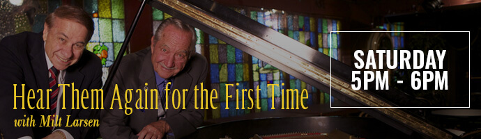 Hear Them Again for the First Time with Milt Larsen